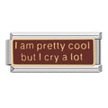 Charm I am pretty cool but i cry a lot