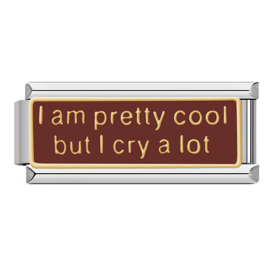Charm I am pretty cool but i cry a lot - Italian Charms